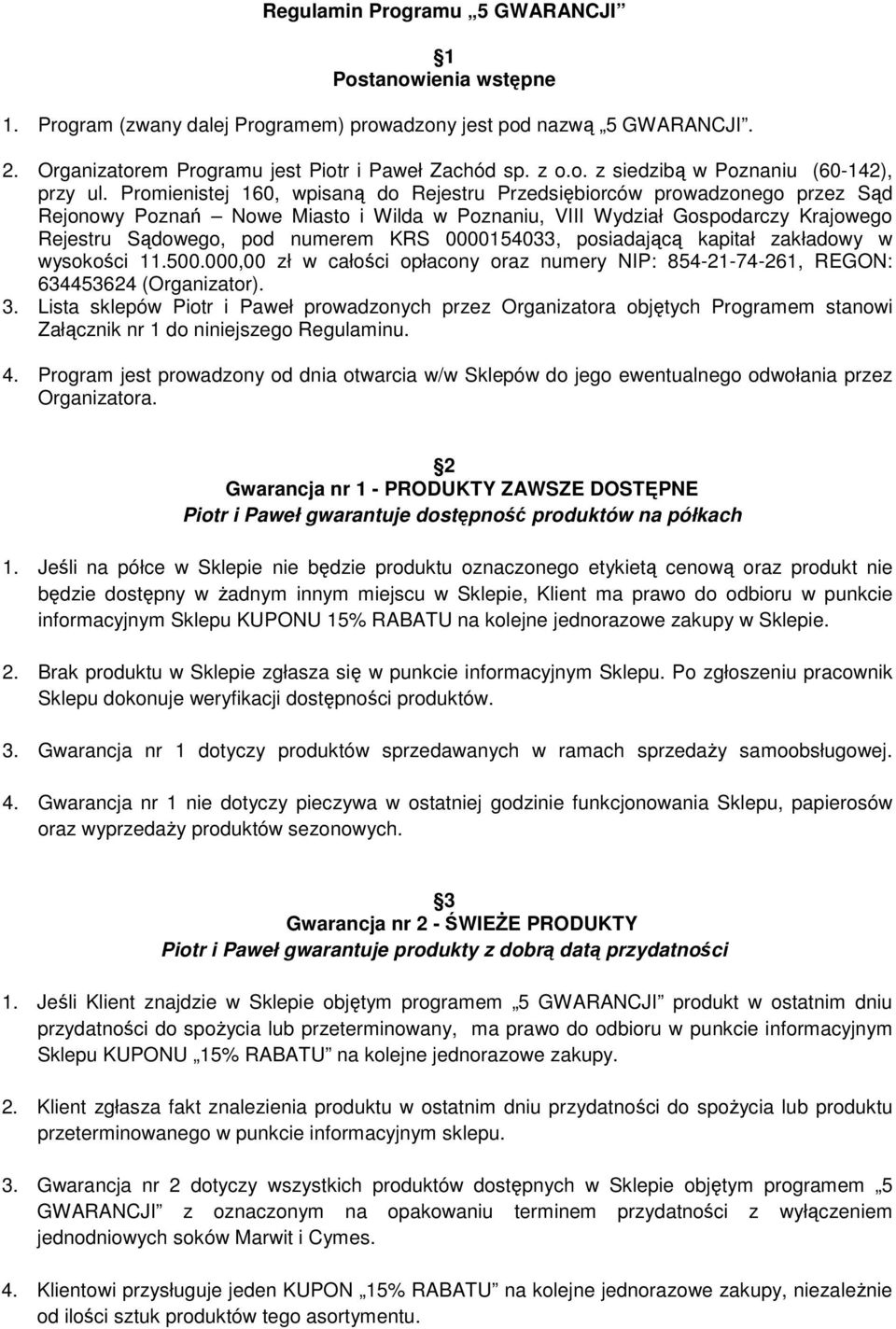 0000154033, posiadającą kapitał zakładowy w wysokości 11.500.000,00 zł w całości opłacony oraz numery NIP: 854-21-74-261, REGON: 634453624 (Organizator). 3.