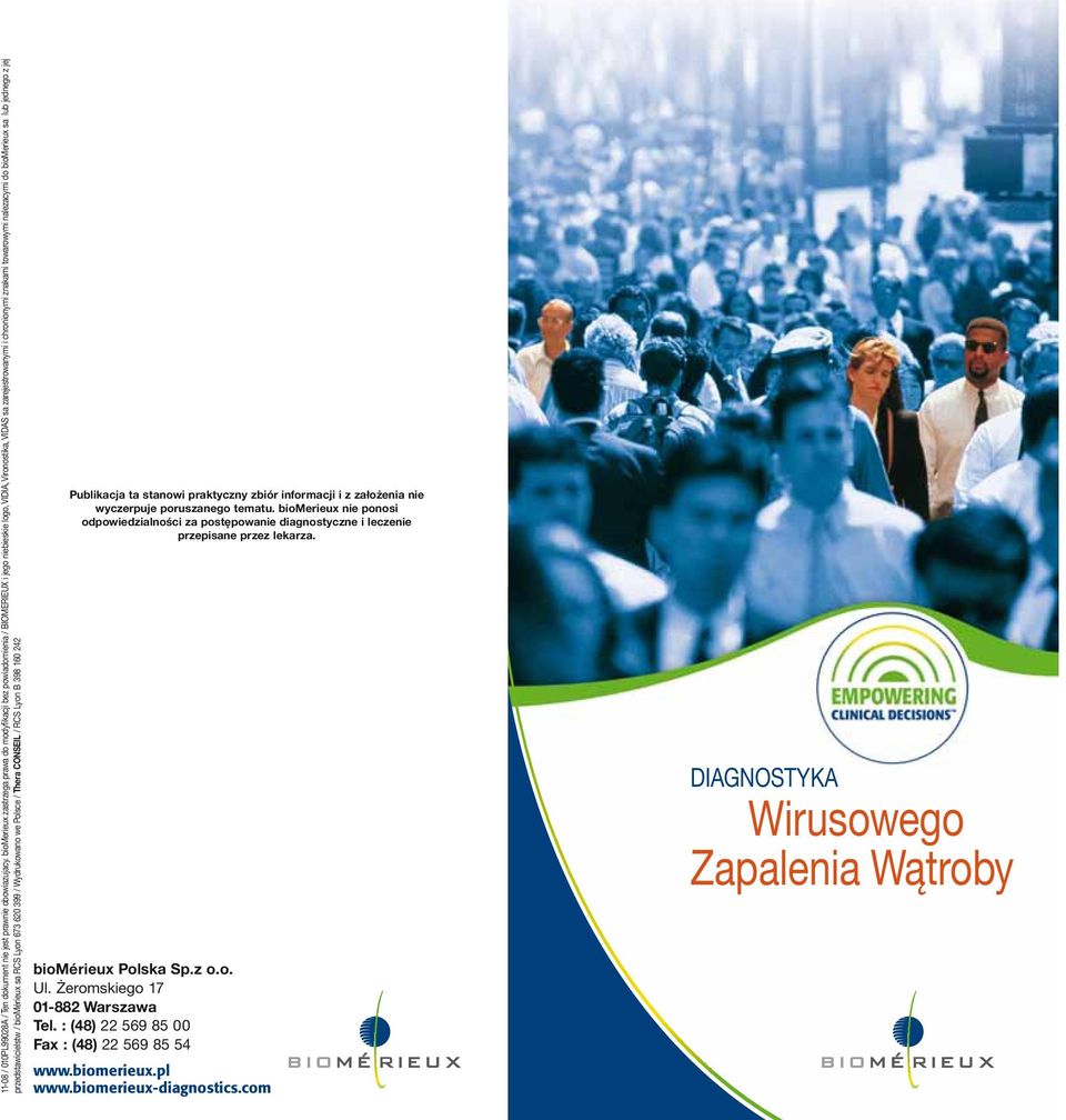 biomerieux sa lub jednego z jej przedstawicielstw / biomérieux sa RCS Lyon 673 620 399 / Wydrukowano we Polsce / Thera CONSEIL / RCS Lyon B 398 160 242 Publikacja ta stanowi praktyczny zbiór