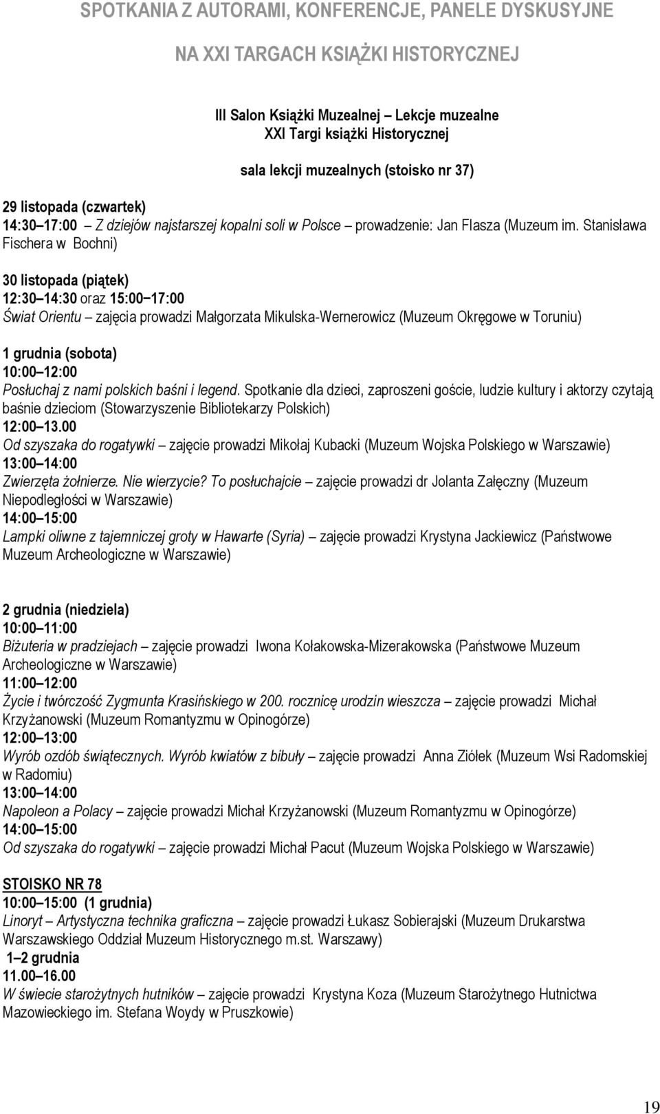 Stanisława Fischera w Bochni) 30 listopada (piątek) 12:30 14:30 oraz 15:00 17:00 Świat Orientu zajęcia prowadzi Małgorzata Mikulska-Wernerowicz (Muzeum Okręgowe w Toruniu) 1 grudnia (sobota) 10:00