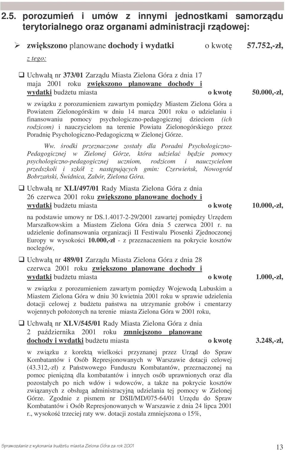 000,-zł, w zwizku z porozumieniem zawartym pomidzy Miastem Zielona Góra a Powiatem Zielonogórskim w dniu 14 marca 2001 roku o udzielaniu i finansowaniu pomocy psychologiczno-pedagogicznej dzieciom