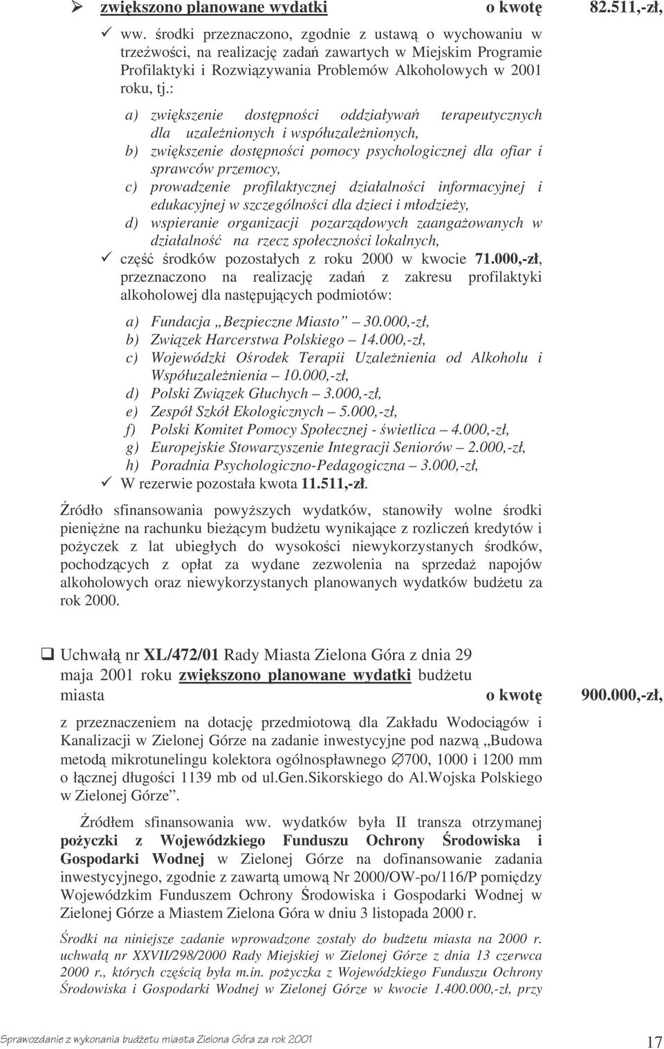 : a) zwikszenie dostpnoci oddziaływa terapeutycznych dla uzalenionych i współuzalenionych, b) zwikszenie dostpnoci pomocy psychologicznej dla ofiar i sprawców przemocy, c) prowadzenie profilaktycznej