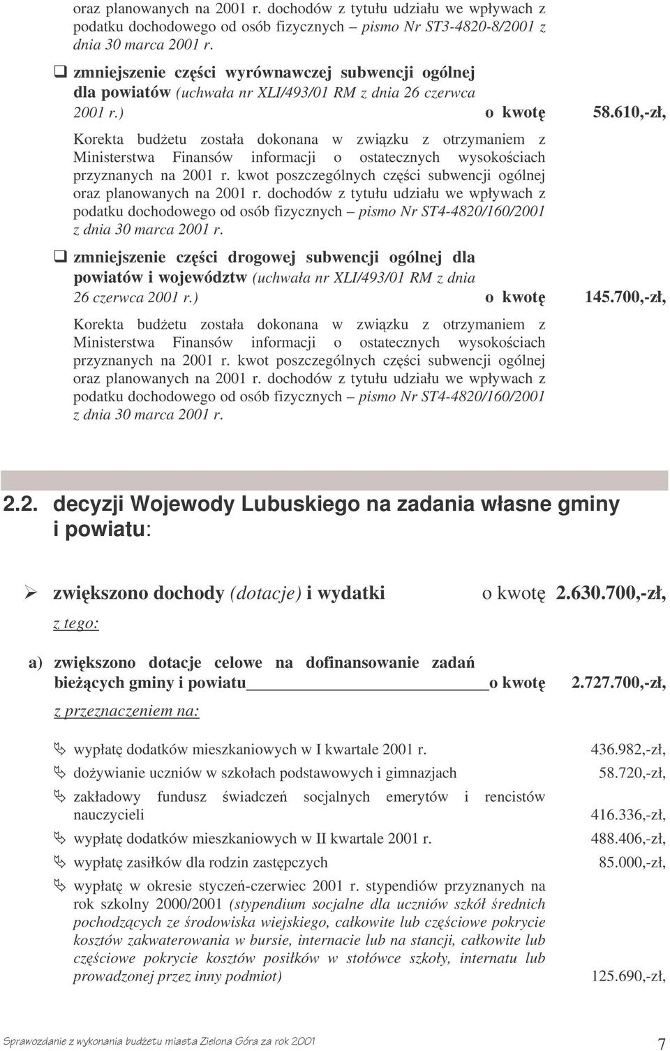 610,-zł, Korekta budetu została dokonana w zwizku z otrzymaniem z Ministerstwa Finansów informacji o ostatecznych wysokociach przyznanych na 2001 r.