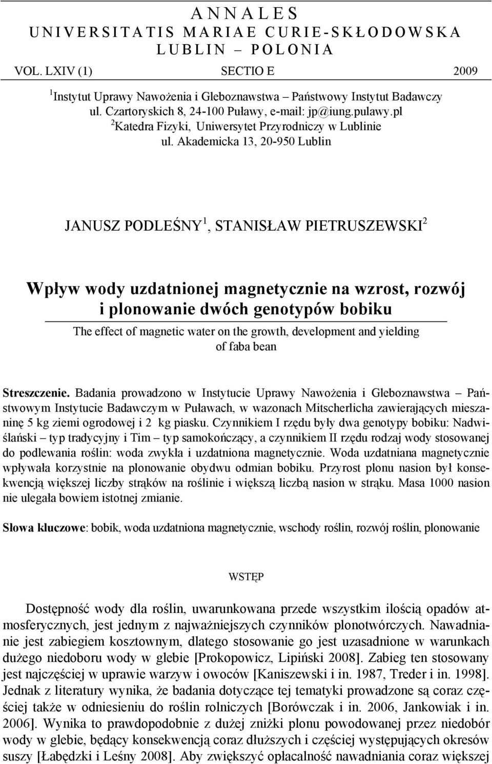 Akademicka 13, 20-950 Lublin JANUSZ PODLEŚNY 1, STANISŁAW PIETRUSZEWSKI 2 Wpływ wody uzdatnionej magnetycznie na wzrost, rozwój i plonowanie dwóch genotypów bobiku The effect of magnetic water on the