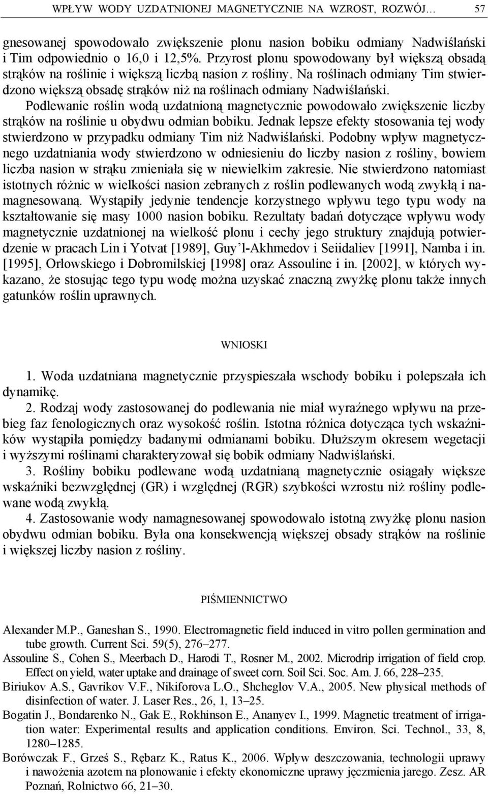 Podlewanie roślin wodą uzdatnioną magnetycznie powodowało zwiększenie liczby strąków na roślinie u obydwu odmian bobiku.