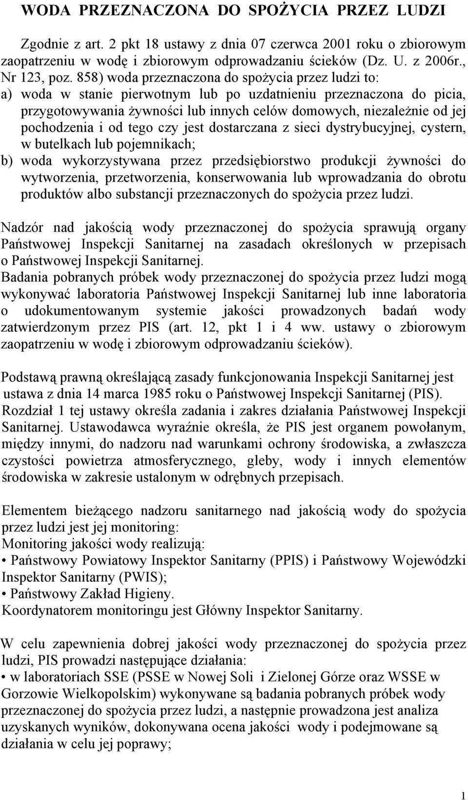 pochodzenia i od tego czy jest dostarczana z sieci dystrybucyjnej, cystern, w butelkach lub pojemnikach; b) woda wykorzystywana przez przedsiębiorstwo produkcji żywności do wytworzenia,