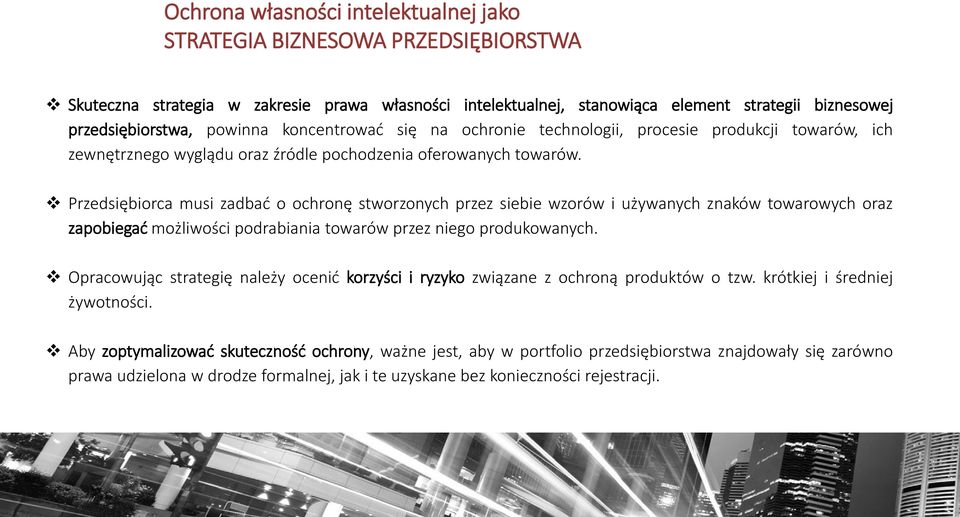 Przedsiębiorca musi zadbać o ochronę stworzonych przez siebie wzorów i używanych znaków towarowych oraz zapobiegać możliwości podrabiania towarów przez niego produkowanych.