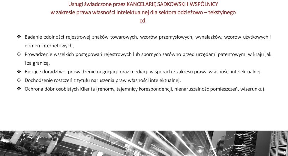 rejestrowych lub spornych zarówno przed urzędami patentowymi w kraju jak i za granicą, Bieżące doradztwo, prowadzenie negocjacji oraz mediacji w sporach z zakresu