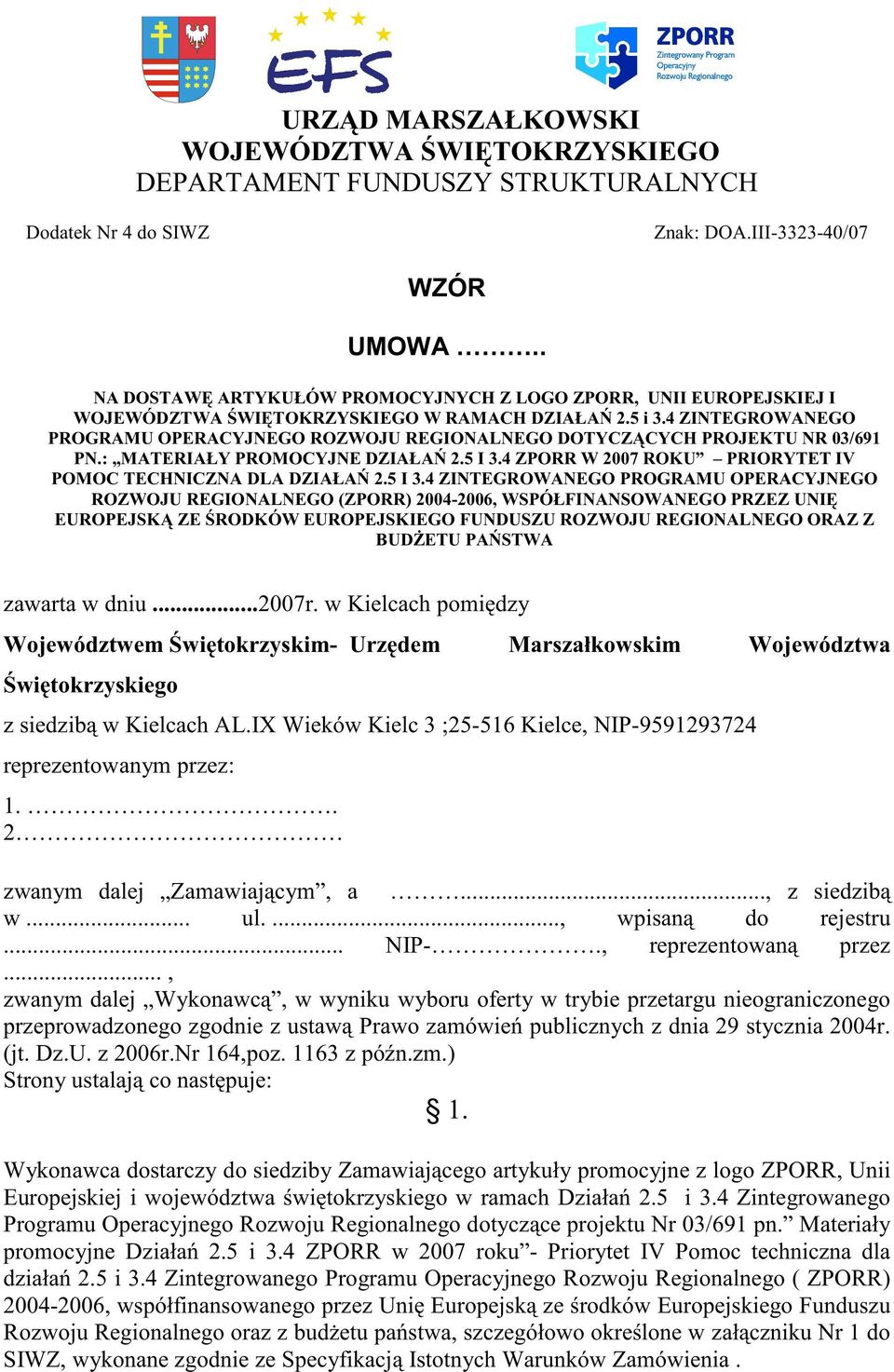 4 ZINTEGROWANEGO PROGRAMU OPERACYJNEGO ROZWOJU REGIONALNEGO DOTYCZCYCH PROJEKTU NR 03/691 PN.: MATERIAŁY PROMOCYJNE DZIAŁA 2.5 I 3.