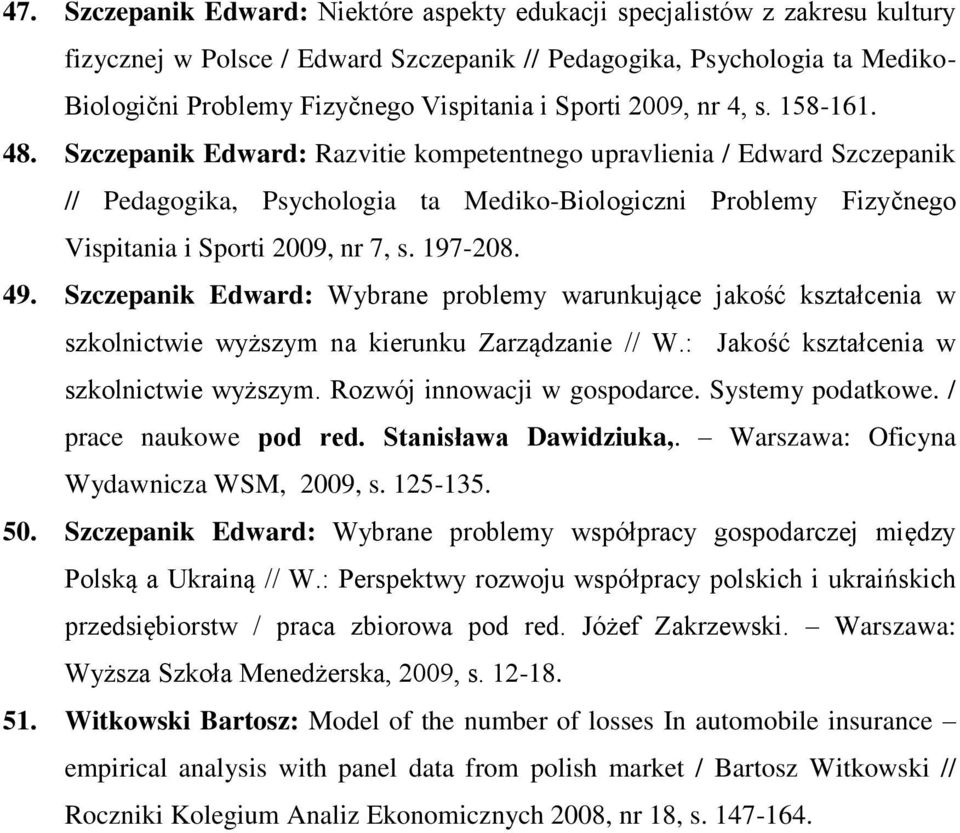 Szczepanik Edward: Razvitie kompetentnego upravlienia / Edward Szczepanik // Pedagogika, Psychologia ta Mediko-Biologiczni Problemy Fizyčnego Vispitania i Sporti 2009, nr 7, s. 197-208. 49.