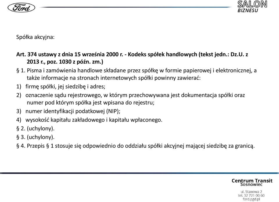 spółki, jej siedzibę i adres; 2) oznaczenie sądu rejestrowego, w którym przechowywana jest dokumentacja spółki oraz numer pod którym spółka jest wpisana do rejestru; 3)