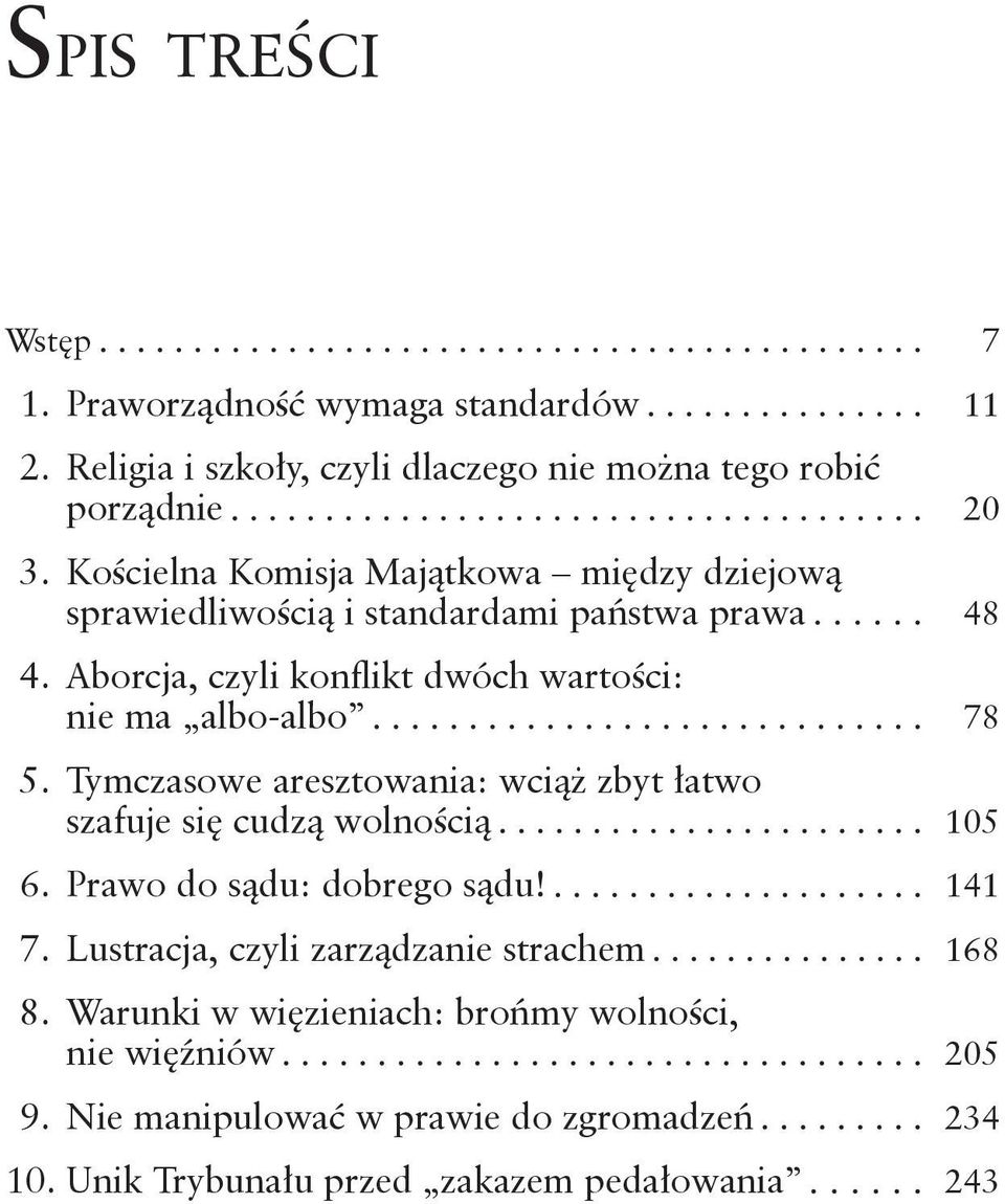 Aborcja, czyli konflikt dwóch wartości: nie ma albo albo 78 5. Tymczasowe aresztowania: wciąż zbyt łatwo szafuje się cudzą wolnością 105 6.