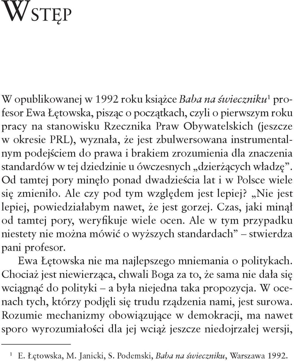 Od tamtej pory minęło ponad dwadzieścia lat i w Polsce wiele się zmieniło. Ale czy pod tym względem jest lepiej? Nie jest lepiej, powiedziałabym nawet, że jest gorzej.