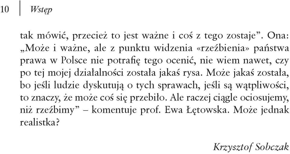 nawet, czy po tej mojej działalności została jakaś rysa.