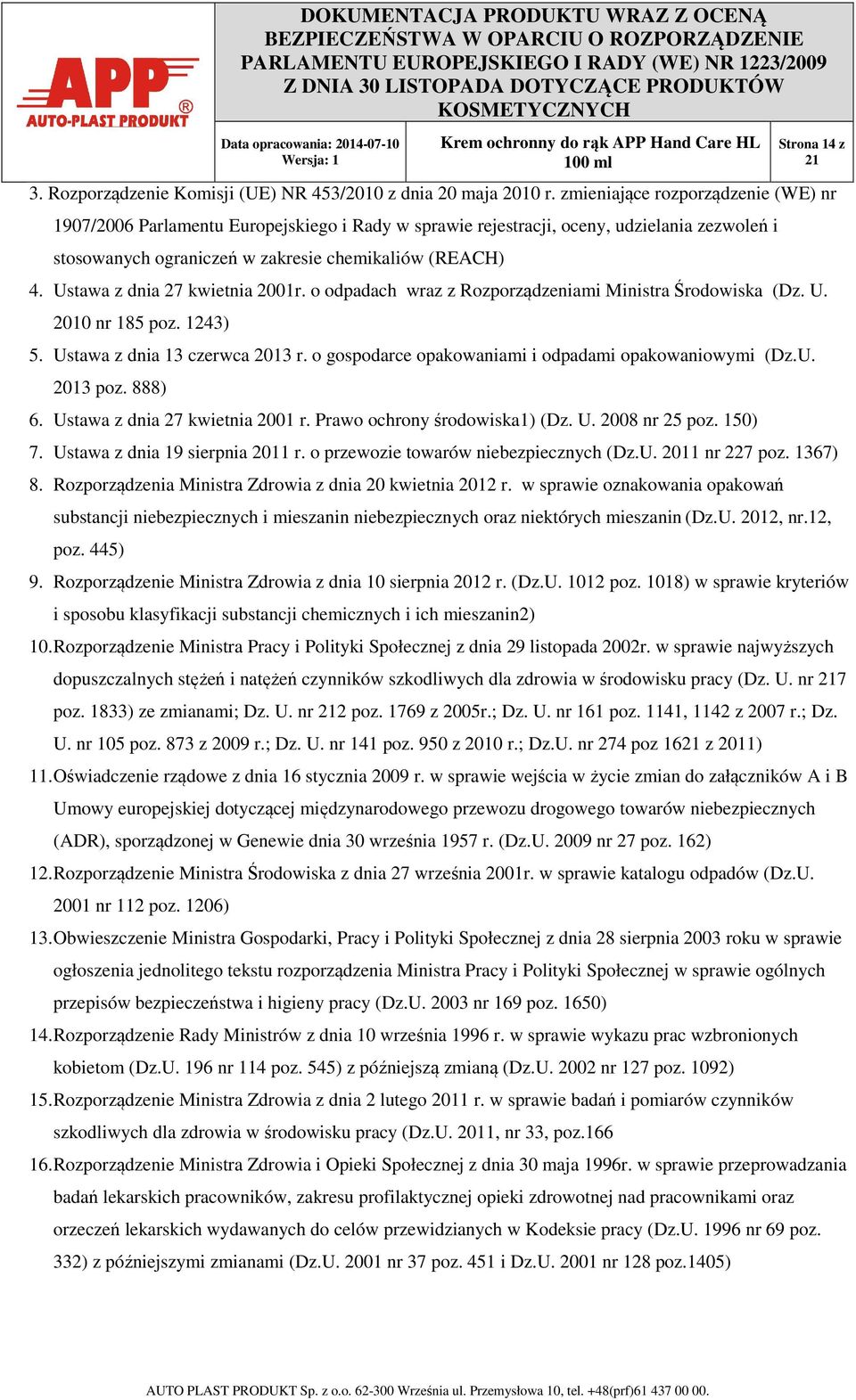 Ustawa z dnia 27 kwietnia 2001r. o odpadach wraz z Rozporządzeniami Ministra Środowiska (Dz. U. 2010 nr 185 poz. 1243) 5. Ustawa z dnia 13 czerwca 2013 r.