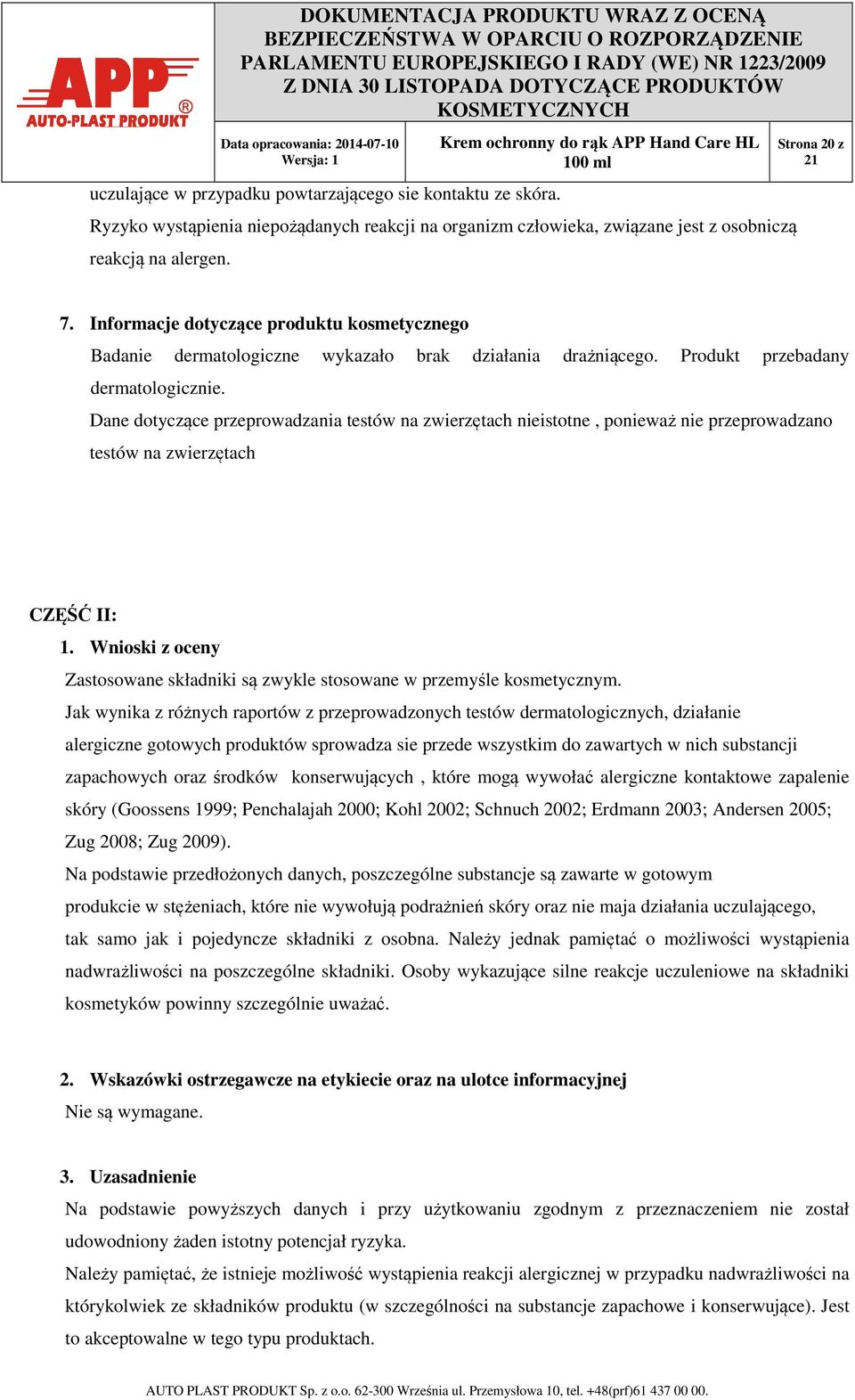 Dane dotyczące przeprowadzania testów na zwierzętach nieistotne, ponieważ nie przeprowadzano testów na zwierzętach CZĘŚĆ II: 1.