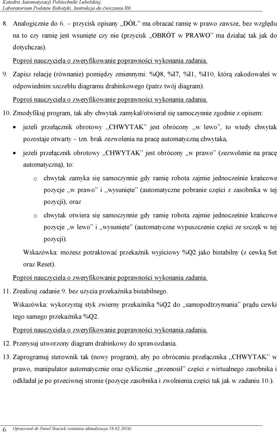 Zmodyfikuj program, tak aby chwytak zamykał/otwierał się samoczynnie zgodnie z opisem: jeżeli przełącznik obrotowy CHWYTAK jest obrócony w lewo, to wtedy chwytak pozostaje otwarty tzn.