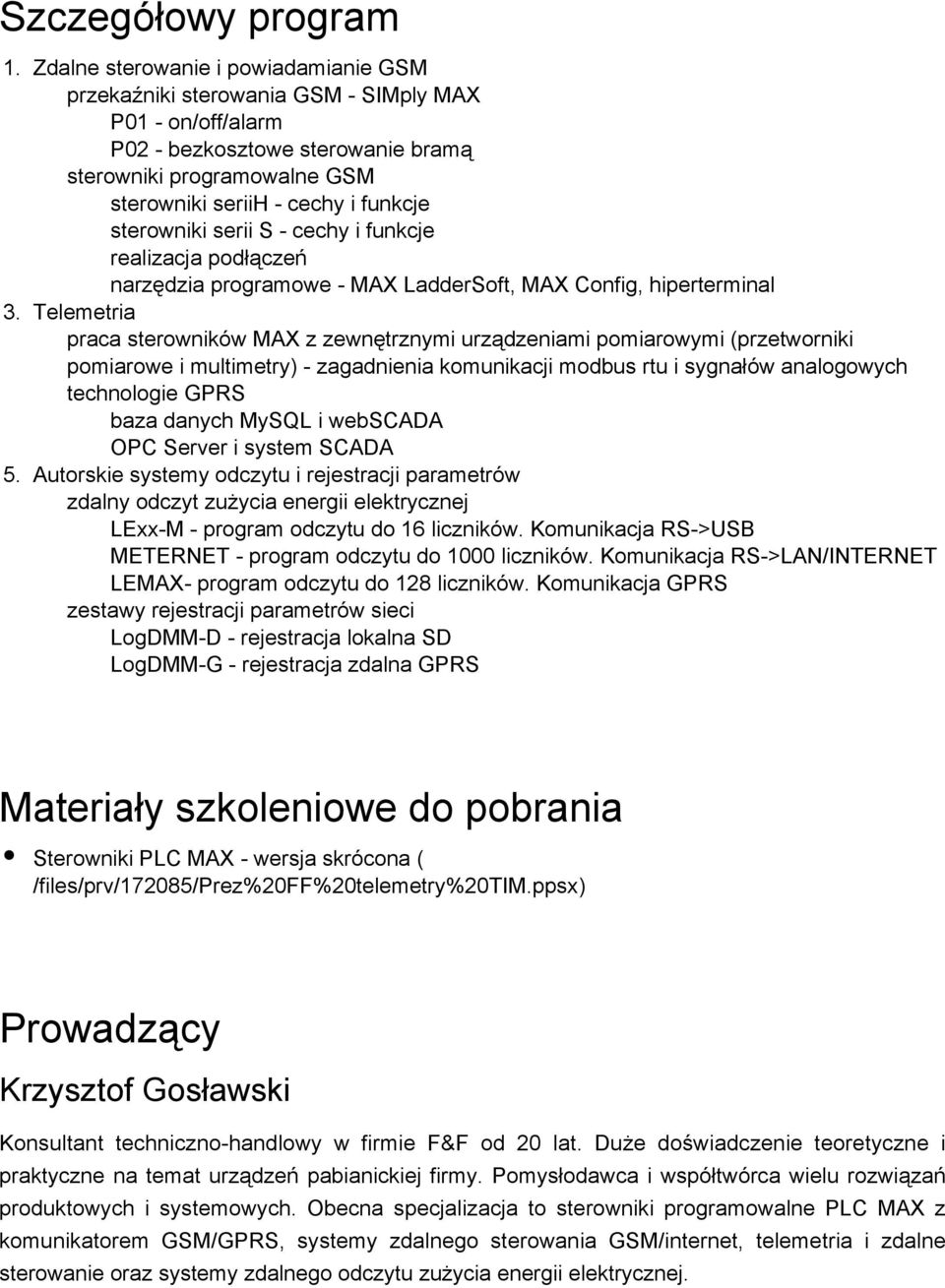 sterowniki serii S - cechy i funkcje realizacja podłączeń narzędzia programowe - MAX LadderSoft, MAX Config, hiperterminal Telemetria praca sterowników MAX z zewnętrznymi urządzeniami pomiarowymi