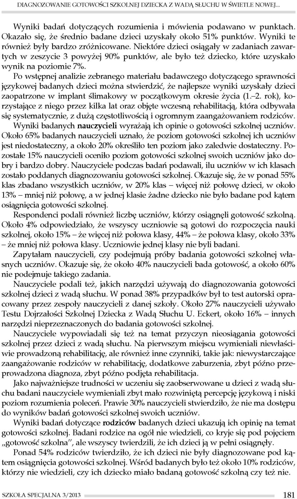 Niektóre dzieci osiągały w zadaniach zawartych w zeszycie 3 powyżej 90% punktów, ale było też dziecko, które uzyskało wynik na poziomie 7%.