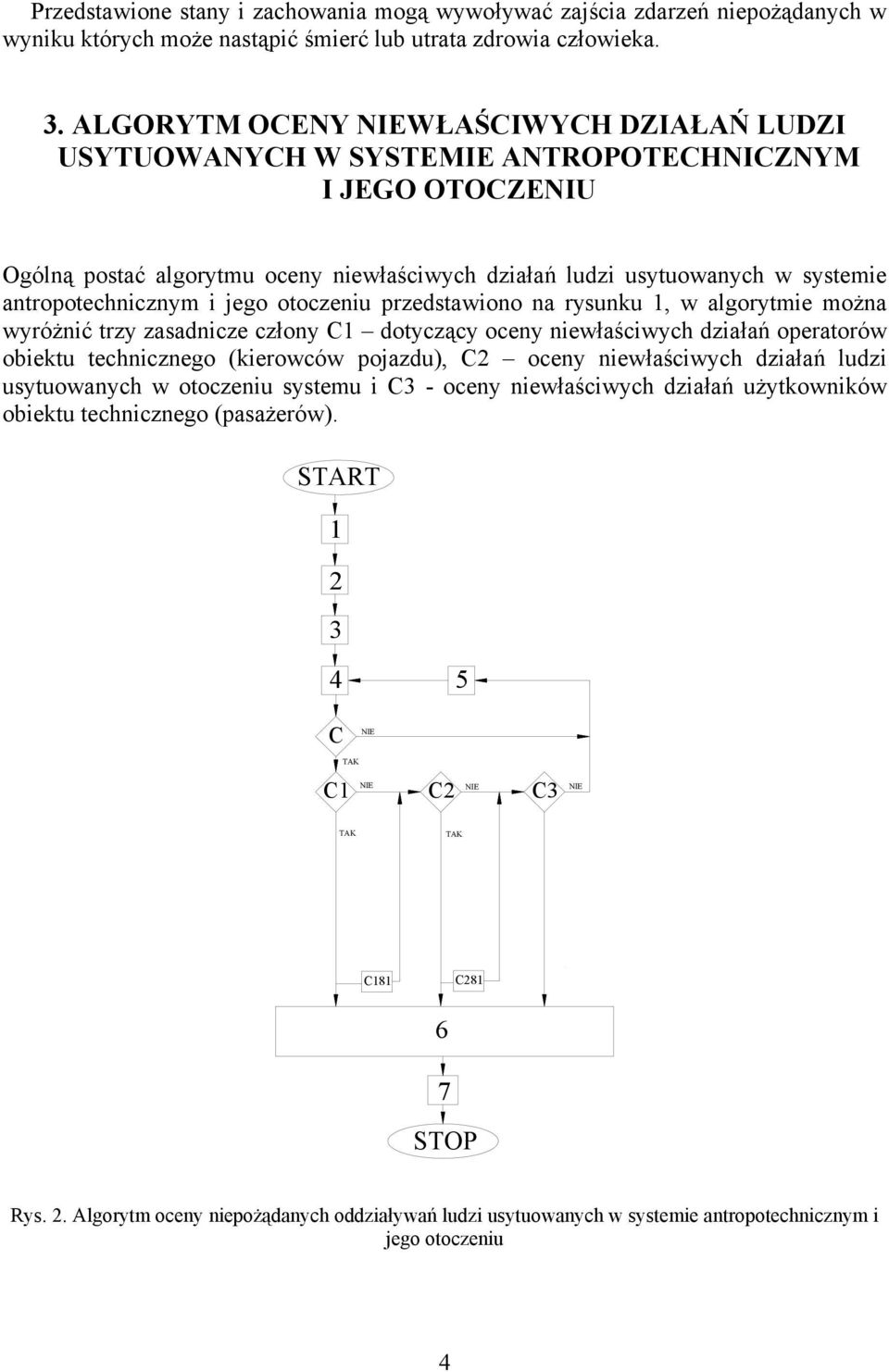 antropotechnicznym i jego otoczeniu przedstawiono na rysunku 1, w algorytmie można wyróżnić trzy zasadnicze człony C1 dotyczący oceny niewłaściwych działań operatorów obiektu technicznego (kierowców