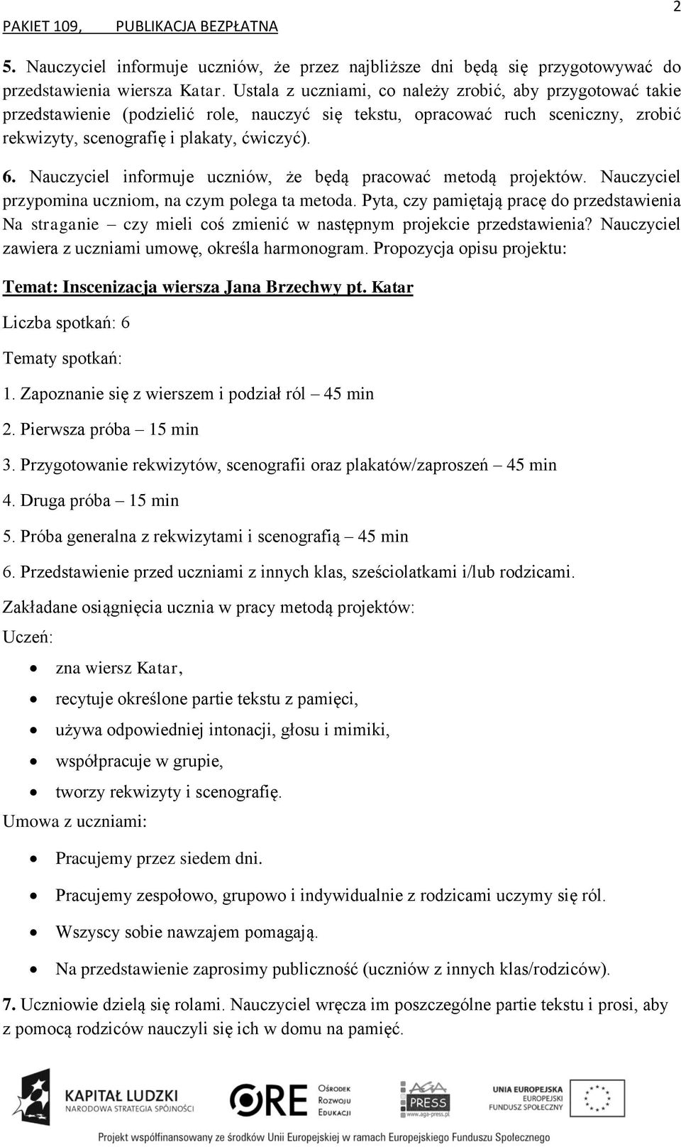 Nauczyciel informuje uczniów, że będą pracować metodą projektów. Nauczyciel przypomina uczniom, na czym polega ta metoda.