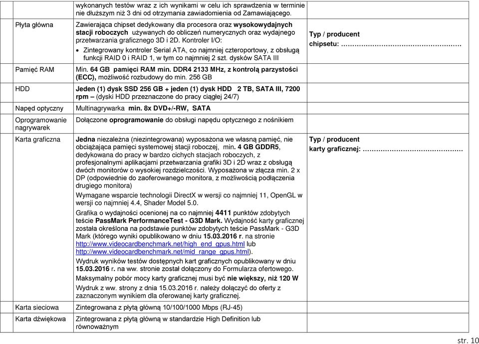 Kontroler I/O: Zintegrowany kontroler Serial ATA, co najmniej czteroportowy, z obsługą funkcji RAID 0 i RAID 1, w tym co najmniej 2 szt. dysków SATA III Min. 64 GB pamięci RAM min.