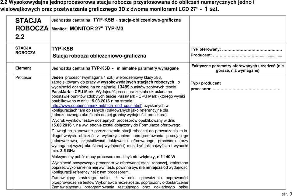 .. Element Jednostka centralna TYP-K5B - minimalne parametry wymagane Procesor Jeden procesor (wymagana 1 szt.