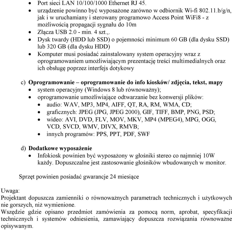 jak i w uruchamiany i sterowany programowo Access Point WiFi8 - z możliwością propagacji sygnału do 10m Złącza USB 2.0 - min. 4 szt.,.