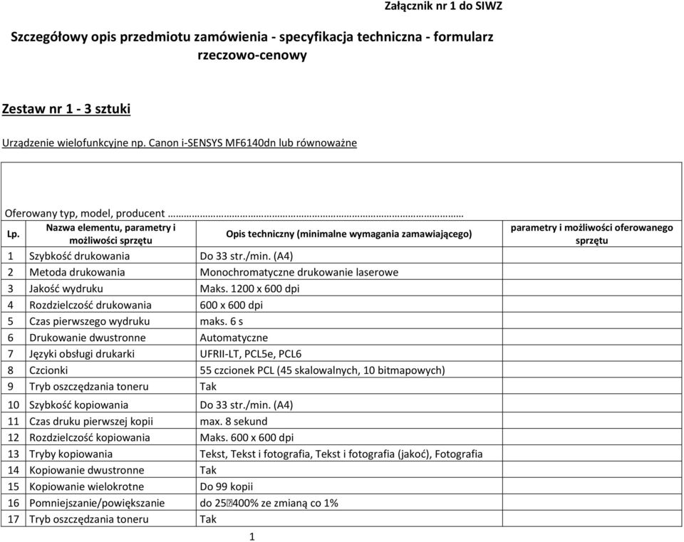 Nazwa elementu, parametry i możliwości sprzętu Opis techniczny (minimalne wymagania zamawiającego) 1 Szybkość drukowania Do 33 str./min.