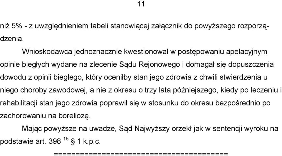 biegłego, który oceniłby stan jego zdrowia z chwili stwierdzenia u niego choroby zawodowej, a nie z okresu o trzy lata późniejszego, kiedy po leczeniu i