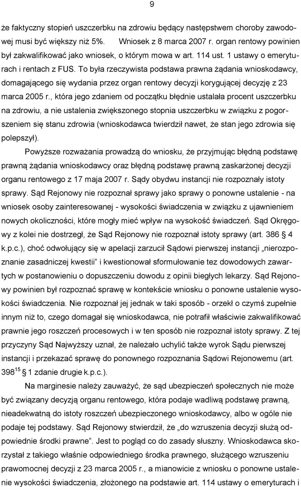 To była rzeczywista podstawa prawna żądania wnioskodawcy, domagającego się wydania przez organ rentowy decyzji korygującej decyzję z 23 marca 2005 r.