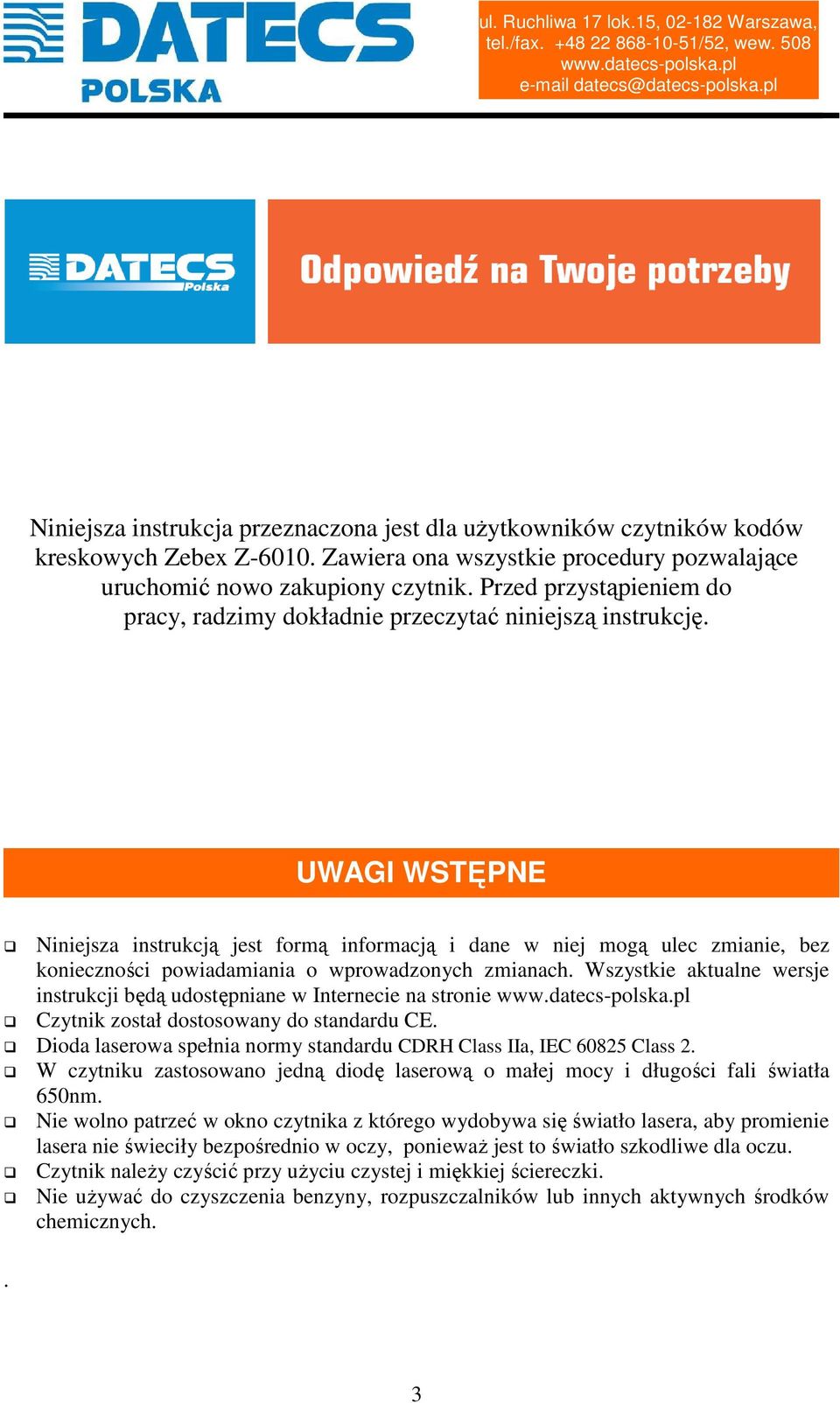 UWAGI WSTĘPNE Niniejsza instrukcją jest formą informacją i dane w niej mogą ulec zmianie, bez konieczności powiadamiania o wprowadzonych zmianach.