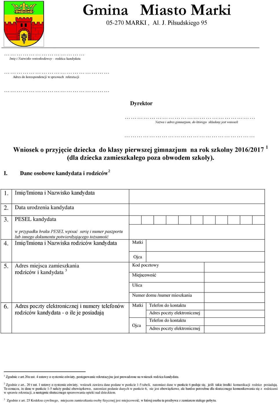 dziecka do klasy pierwszej gimnazjum na rok szkolny 2016/2017 1 (dla dziecka zamieszkałego poza obwodem szkoły). I. Dane osobowe kandydata i rodziców 2 1. Imię/Imiona i Nazwisko kandydata 2.