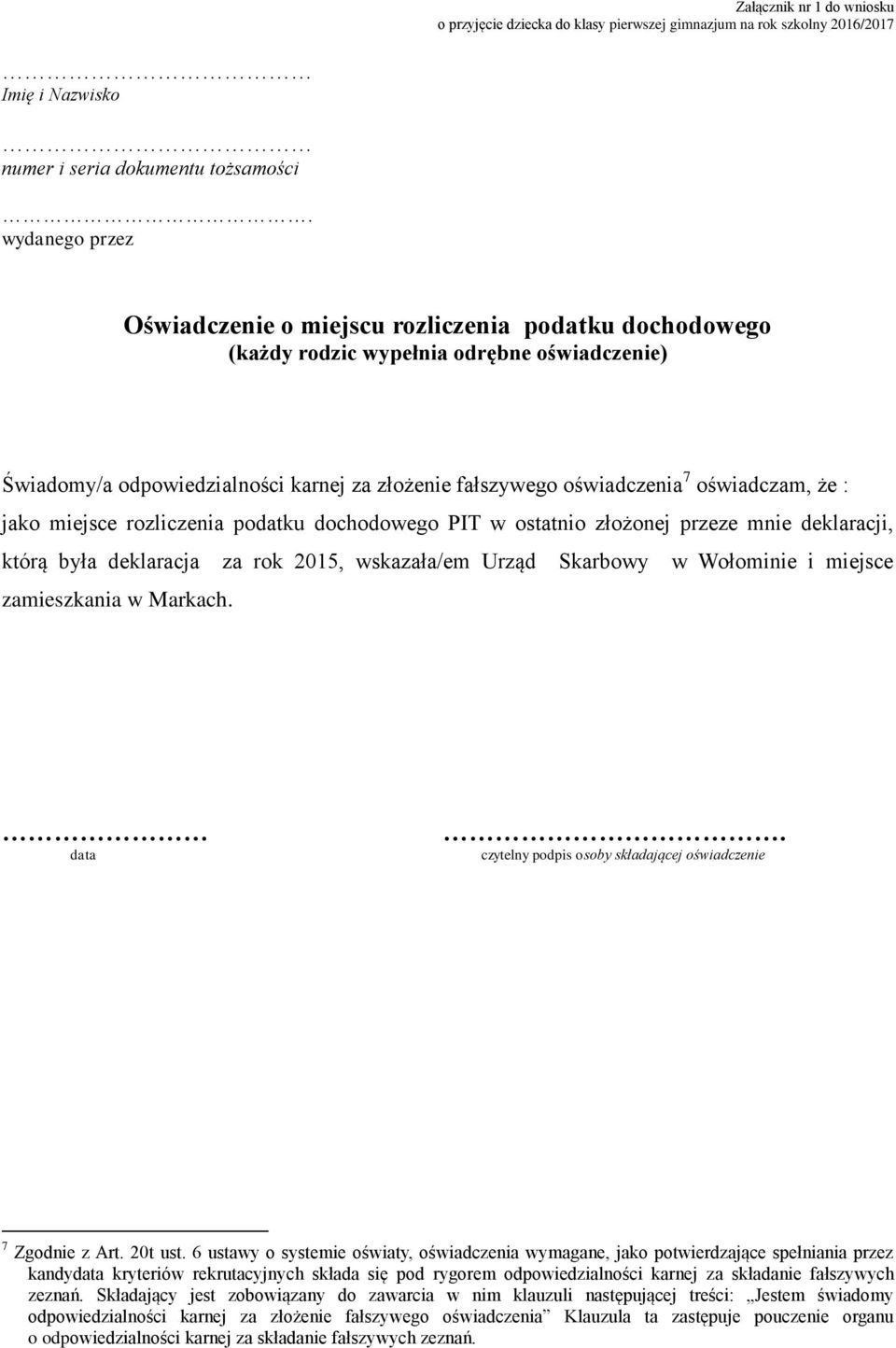 oświadczam, że : jako miejsce rozliczenia podatku dochodowego PIT w ostatnio złożonej przeze mnie deklaracji, którą była deklaracja za rok 2015, wskazała/em Urząd Skarbowy w Wołominie i miejsce