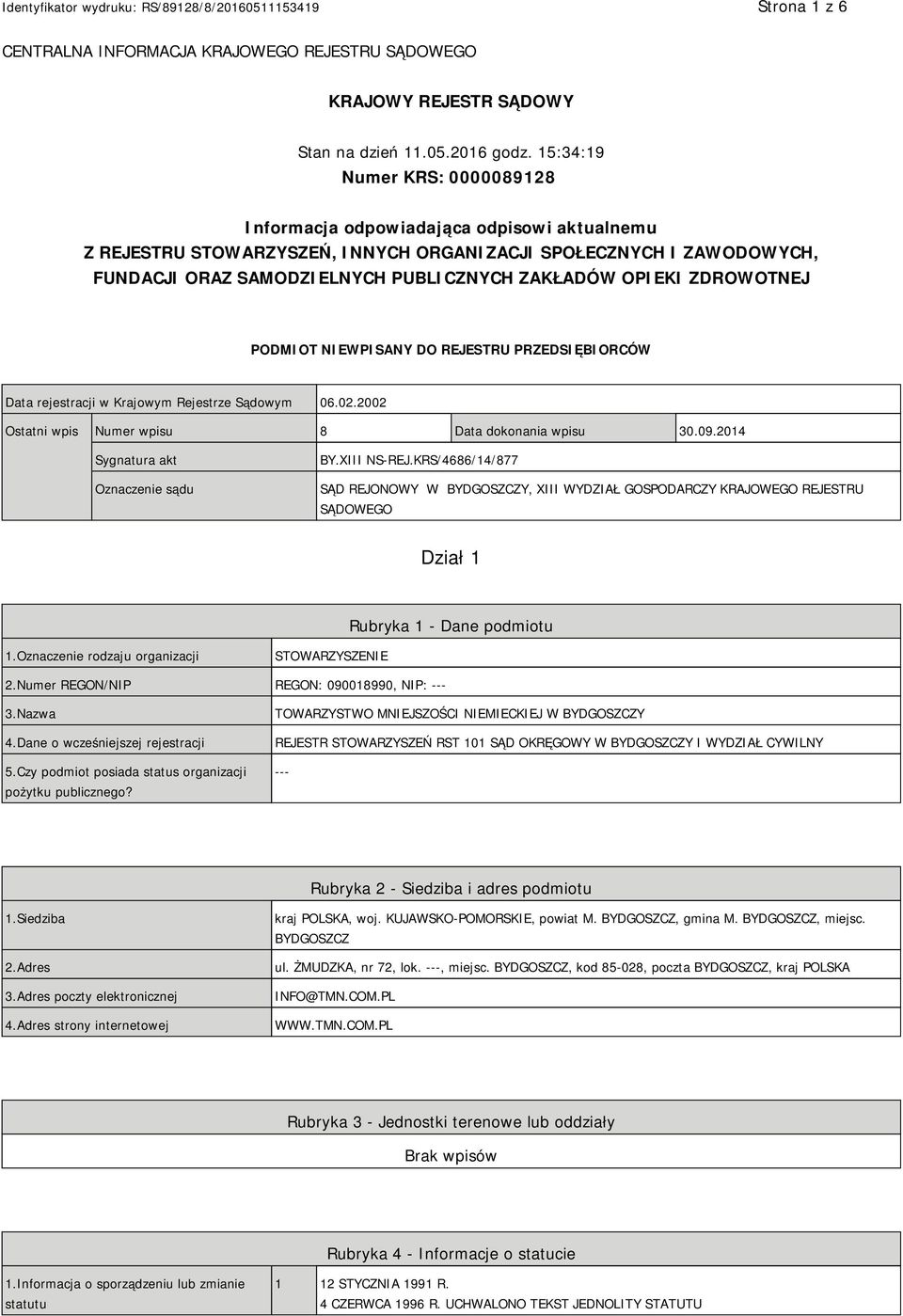 OPIEKI ZDROWOTNEJ PODMIOT NIEWPISANY DO REJESTRU PRZEDSIĘBIORCÓW Data rejestracji w Krajowym Rejestrze Sądowym 06.02.2002 Ostatni wpis Numer wpisu 8 Data dokonania wpisu 30.09.