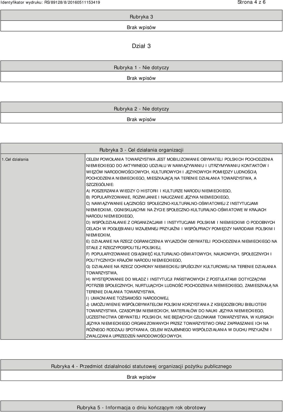 KULTUROWYCH I JĘZYKOWYCH POMIĘDZY LUDNOŚCIĄ POCHODZENIA NIEMIECKIEGO, MIESZKAJĄCĄ NA TERENIE DZIAŁANIA TOWARZYSTWA, A SZCZEGÓLNIE: A) POSZERZANIA WIEDZY O HISTORII I KULTURZE NARODU NIEMIECKIEGO, B)