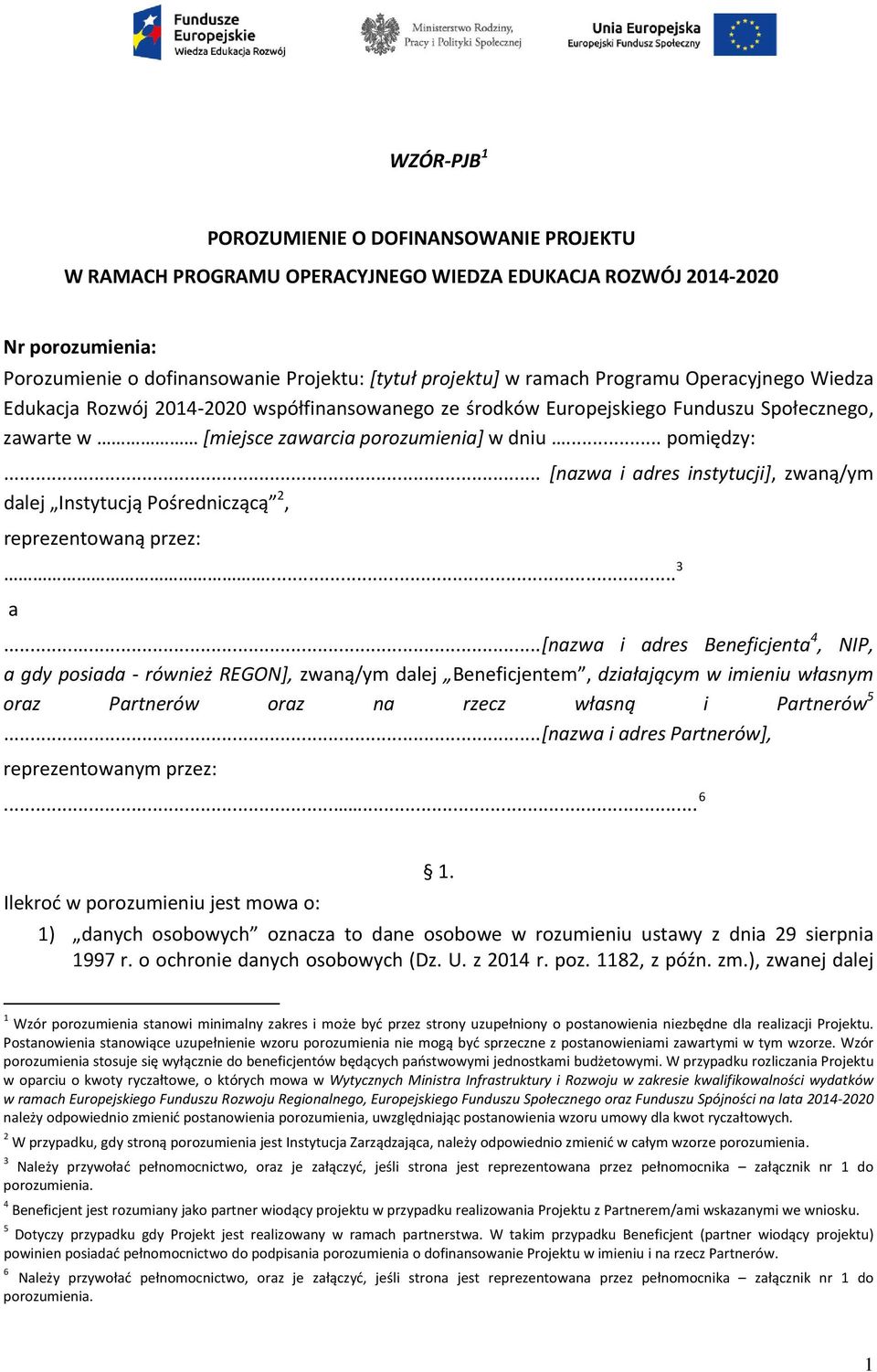 .. [nazwa i adres instytucji], zwaną/ym dalej Instytucją Pośredniczącą 2, reprezentowaną przez:... 3 a.