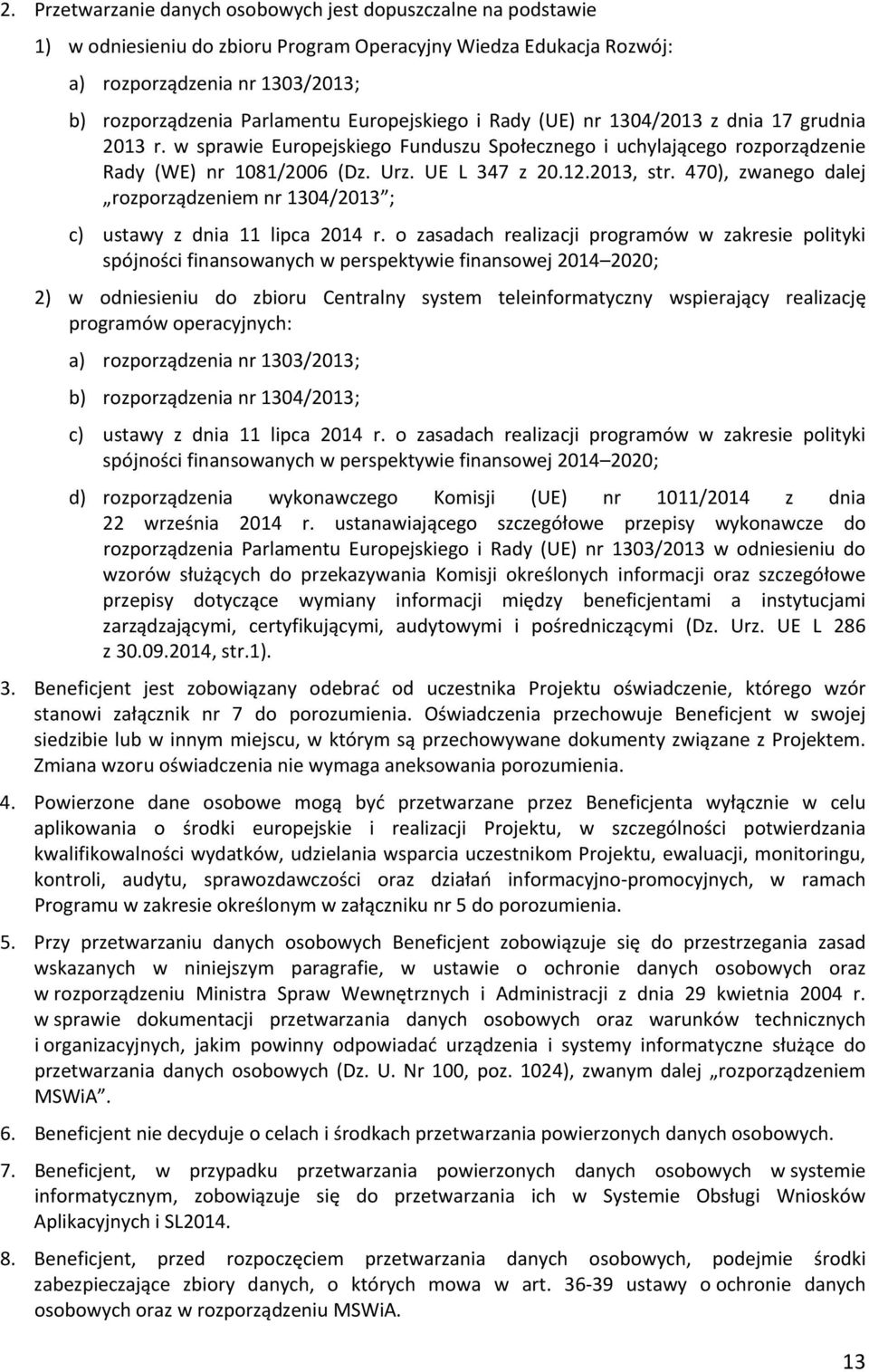 470), zwanego dalej rozporządzeniem nr 1304/2013 ; c) ustawy z dnia 11 lipca 2014 r.