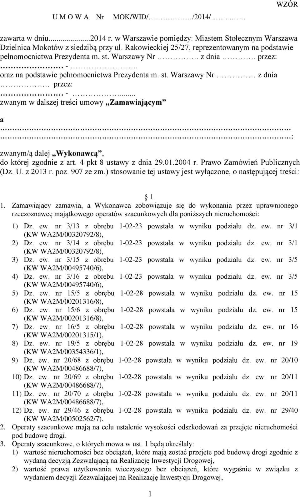 . oraz na podstawie pełnomocnictwa Prezydenta m. st. Warszawy Nr z dnia. przez: -... zwanym w dalszej treści umowy Zamawiającym a ; zwanym/ą dalej Wykonawcą, do której zgodnie z art.