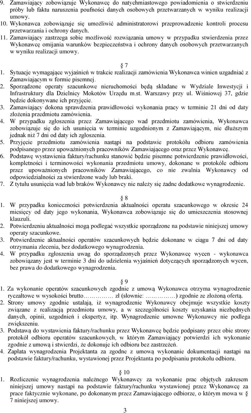 Zamawiający zastrzega sobie możliwość rozwiązania umowy w przypadku stwierdzenia przez Wykonawcę omijania warunków bezpieczeństwa i ochrony danych osobowych przetwarzanych w wyniku realizacji umowy.