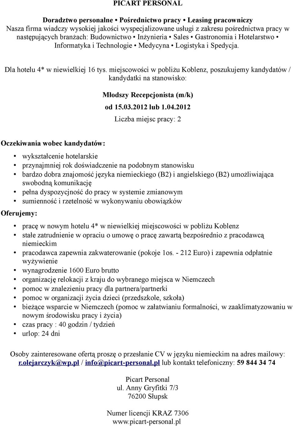 pracę w nowym hotelu 4* w niewielkiej miejscowości w pobliżu Koblenz pracodawca zapewnia zakwaterowanie (pokoje 1os.