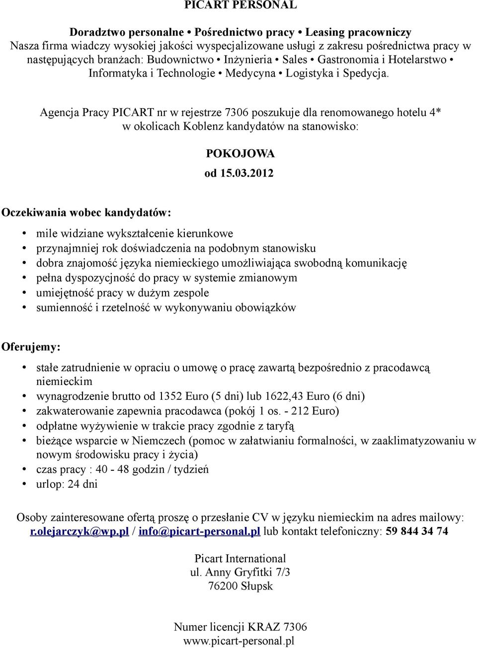 zespole wynagrodzenie brutto od 1352 Euro (5 dni) lub 1622,43 Euro (6 dni) zakwaterowanie zapewnia pracodawca (pokój 1 os.