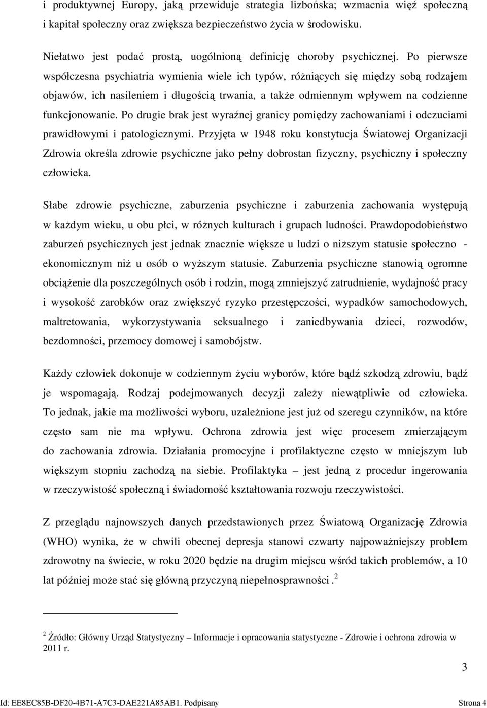 Po pierwsze współczesna psychiatria wymienia wiele ich typów, różniących się między sobą rodzajem objawów, ich nasileniem i długością trwania, a także odmiennym wpływem na codzienne funkcjonowanie.