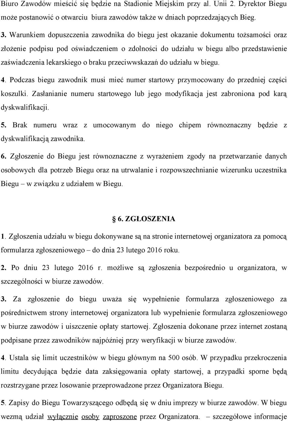 braku przeciwwskazań do udziału w biegu. 4. Podczas biegu zawodnik musi mieć numer startowy przymocowany do przedniej części koszulki.