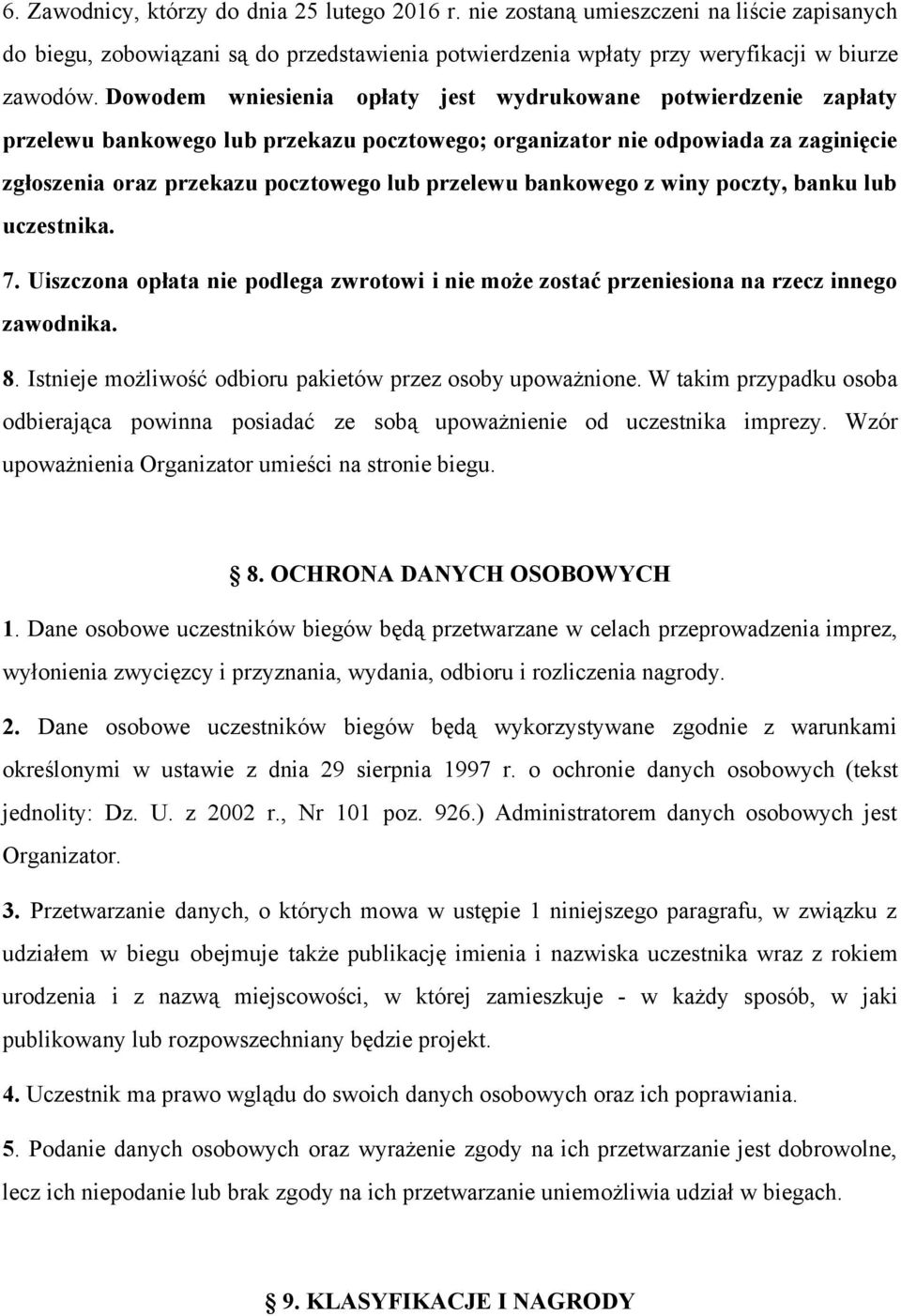 bankowego z winy poczty, banku lub uczestnika. 7. Uiszczona opłata nie podlega zwrotowi i nie może zostać przeniesiona na rzecz innego zawodnika. 8.