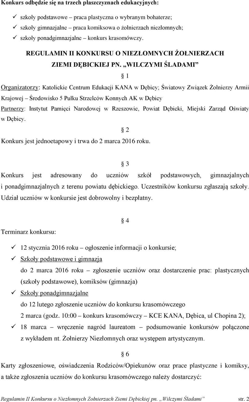 WILCZYMI ŚLADAMI 1 Organizatorzy: Katolickie Centrum Edukacji KANA w Dębicy; Światowy Związek Żołnierzy Armii Krajowej Środowisko 5 Pułku Strzelców Konnych AK w Dębicy Partnerzy: Instytut Pamięci