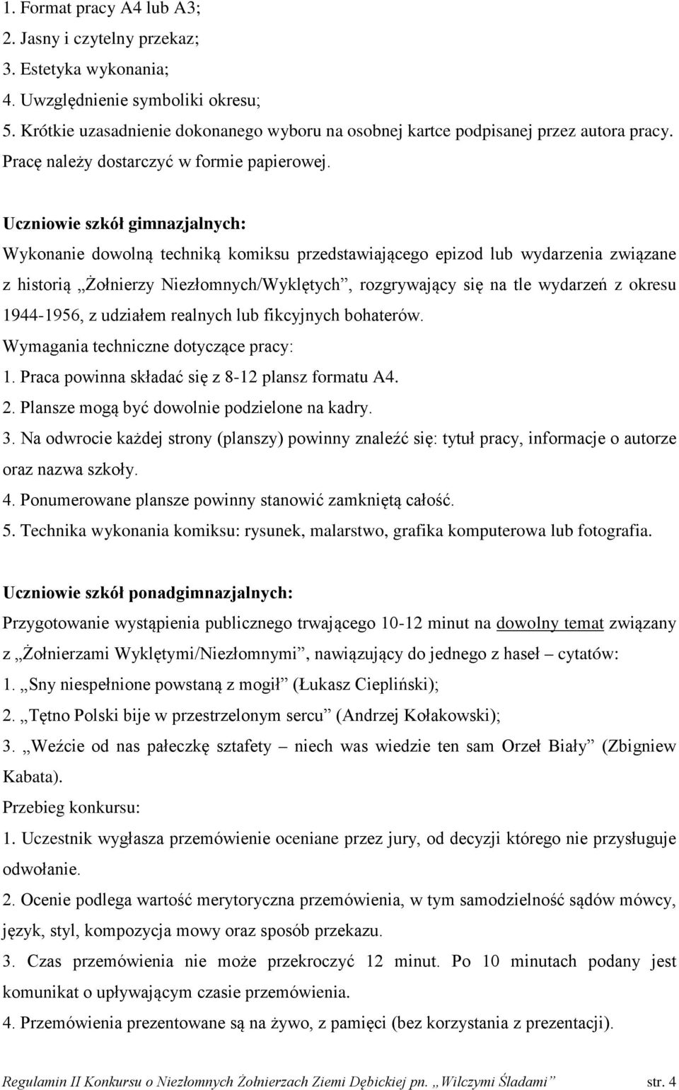 Uczniowie szkół gimnazjalnych: Wykonanie dowolną techniką komiksu przedstawiającego epizod lub wydarzenia związane z historią Żołnierzy Niezłomnych/Wyklętych, rozgrywający się na tle wydarzeń z