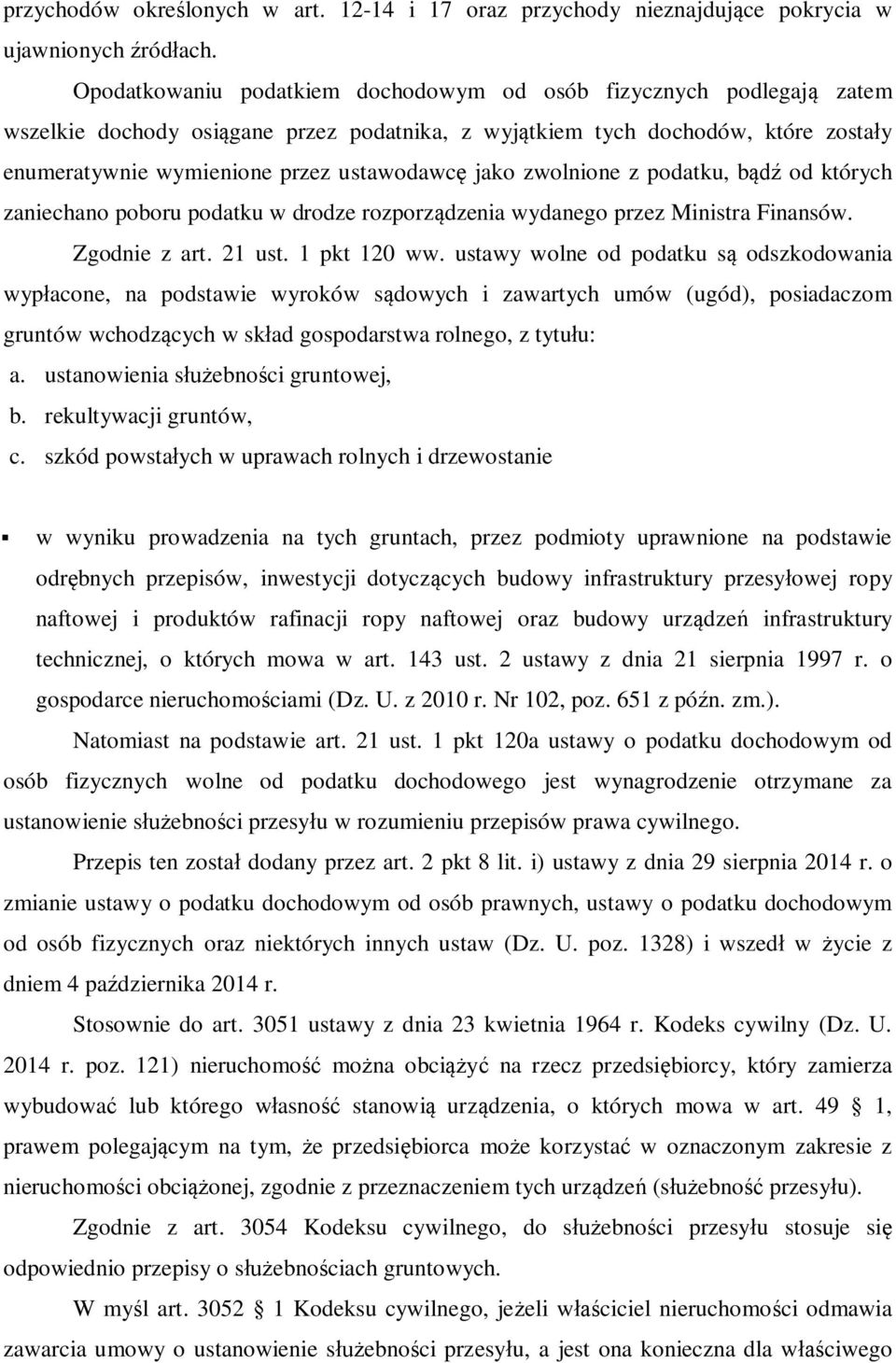 jako zwolnione z podatku, bądź od których zaniechano poboru podatku w drodze rozporządzenia wydanego przez Ministra Finansów. Zgodnie z art. 21 ust. 1 pkt 120 ww.