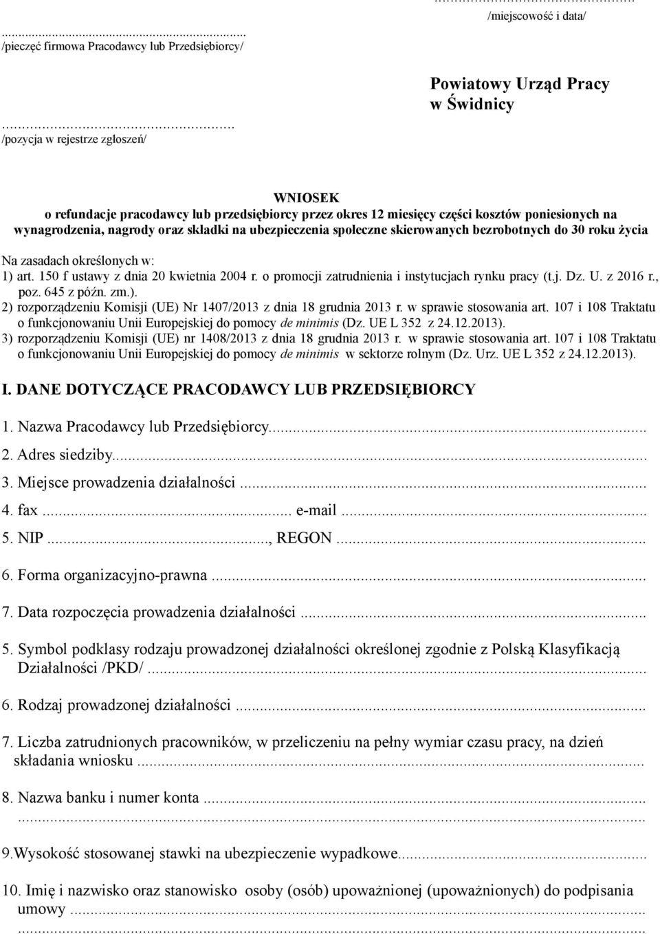 o promocji zatrudnienia i instytucjach rynku pracy (t.j. Dz. U. z 2016 r., poz. 645 z późn. zm.). 2) rozporządzeniu Komisji (UE) Nr 1407/2013 z dnia 18 grudnia 2013 r. w sprawie stosowania art.