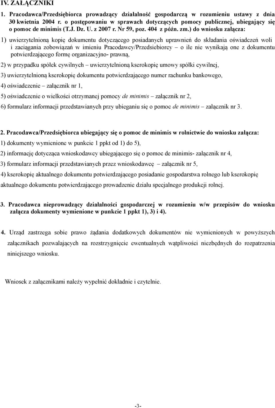 ) do wniosku załącza: 1) uwierzytelnioną kopię dokumentu dotyczącego posiadanych uprawnień do składania oświadczeń woli i zaciągania zobowiązań w imieniu Pracodawcy/Przedsiebiorcy o ile nie wynikają