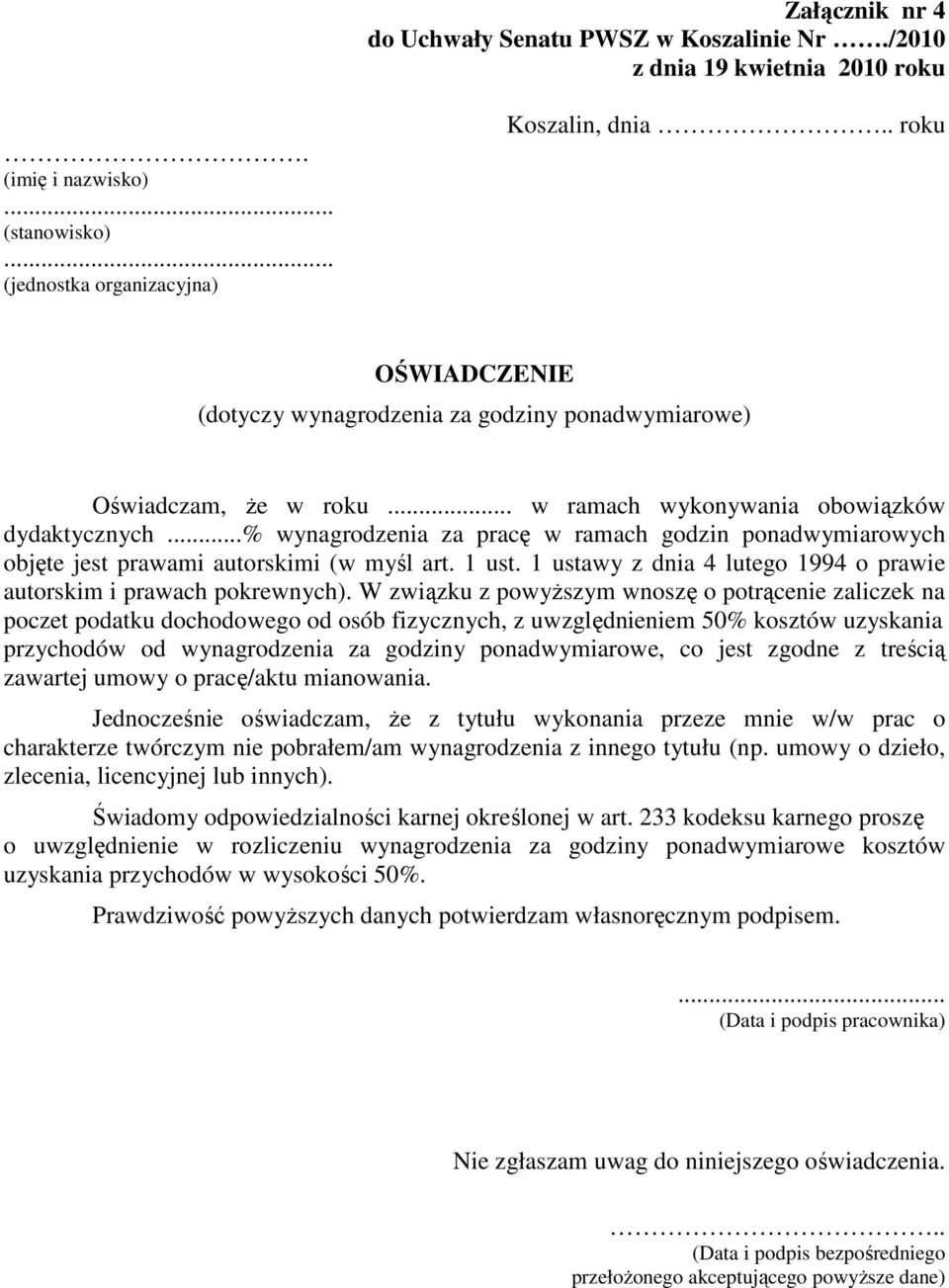 ..% wynagrodzenia za pracę w ramach godzin ponadwymiarowych objęte jest prawami autorskimi (w myśl art. 1 ust. 1 ustawy z dnia 4 lutego 1994 o prawie autorskim i prawach pokrewnych).